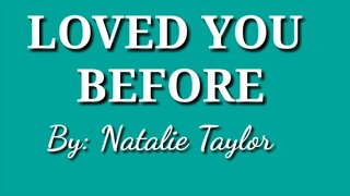 Loved you before lyrics by: Natalie Taylor