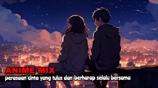 Perasaan Cinta Yang Tulus Dan Berharap Selalu Bersama | ANIME MIX