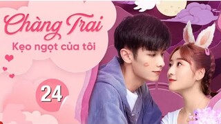 Chàng Trai Kẹo Ngọt Của Tôi - Tập 24 Tập Cuối | Phim Tình Cảm Trung Quốc Hay Nhất 2022