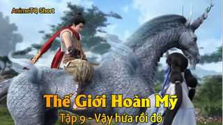 Thế Giới Hoàn Mỹ Tập 9 - Vậy hứa rồi đó