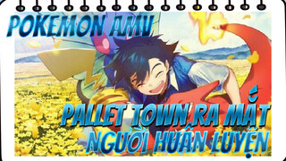 Pokemon AMV
Pallet Town ra mắt
Người huấn luyện