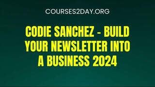 [COURSES2DAY.ORG] Codie Sanchez – Build Your Newsletter Into a Business 2024 Download