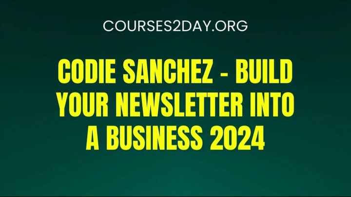 [COURSES2DAY.ORG] Codie Sanchez – Build Your Newsletter Into a Business 2024 Download