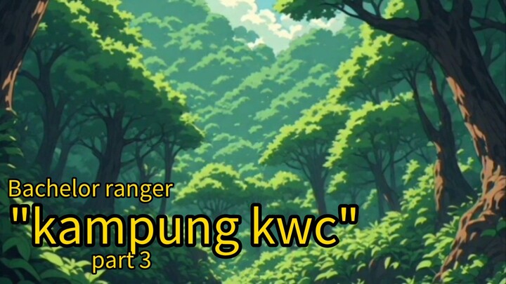 BACHELOR RANGER: EPS 2 "KAMPUNG KWC" PART 3
