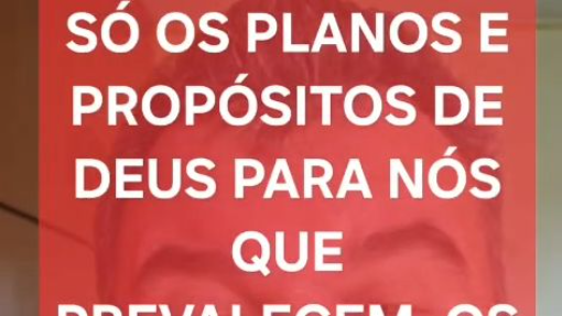 Só os planos de Deus prevalecem. Porque não Jesus? 30/08/2026