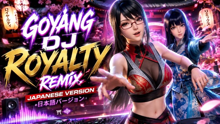 Goyang HOT 🔥 🥵 - DJ Royalty Remix Japanese Version⁉️
