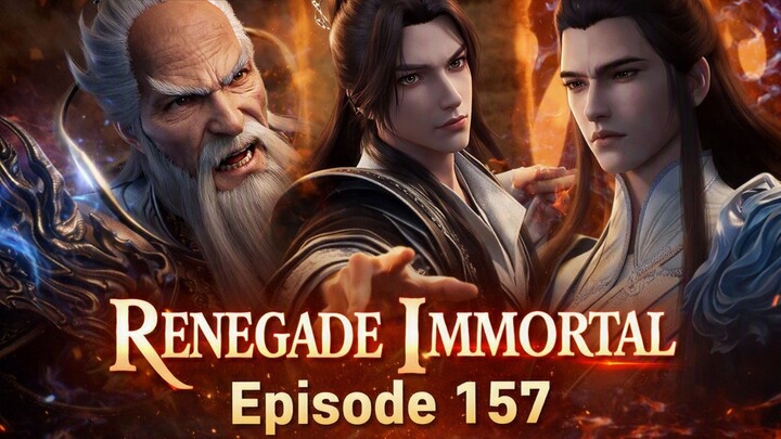 Renegade Immortal Episode 157 - Amukan pembawa kekacauan