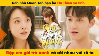 ĐẾN NHÀ QUAN TÂN HẸN HÒ HẠ THIÊN VÔ TÌNH GẶP EM GÁI TRÀ XANH VÀ CÃI NHAU VS CÔ TA | HẠ THIÊN KHI YÊU