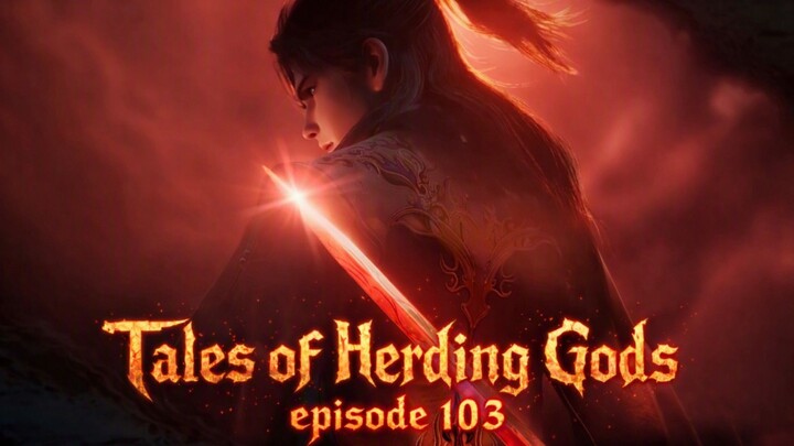 Tales of Herding Gods Episode 103 - Qin Mu vs Ban Gongcuo