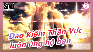 [Đao Kiếm Thần Vực/Hoành Tráng/MAD] Bỏ mọi thứ đi thì tôi vẫn luôn ủng hộ bạn_2