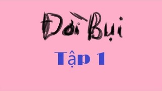 Đời Bụi - Phần 1