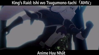 King's Raid: Ishi wo Tsugumono-tachi「AMV」Hay Nhất