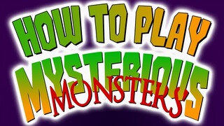 How to Play Mysterious Monsters!
