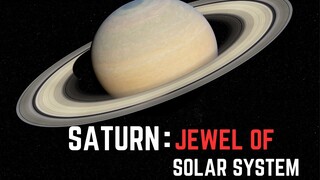 Saturn : The Jewel of Our Solar System