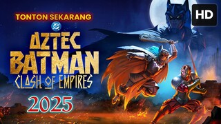 Aztec Batman: Clash of Empires 2025 SUB INDO