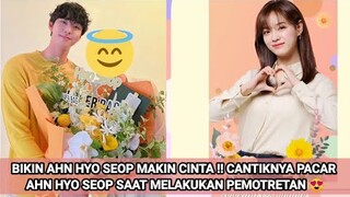 BIKIN AHN HYO SEOP MAKIN CINTA !! CANTIKNYA PACAR AHN HYO SEOP SAAT MELAKUKAN PEMOTRETAN 😍