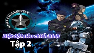 [LỒNG TIẾNG] Biệt đội siêu chiến binh_World Peacekeepers Tập 2