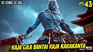 RAJA GILA SINGKIRKAN RAJA KARAKANTA | XI XING JI SEASON 5 EPISODE 43
