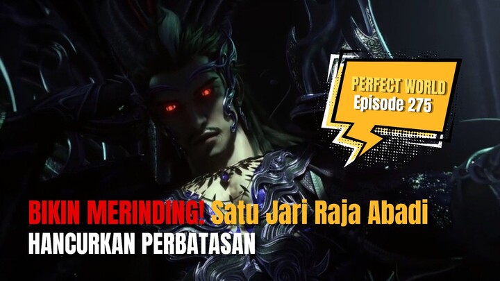 BIKIN MERINDING! Satu Jari Raja Abadi Hancurkan Perbatasan!!| PERFECT WORLD EPISODE 275