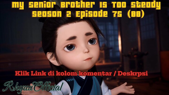 My Senior Brother Is Too Steady season 2 Episode 75 (88)