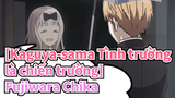 [Kaguya-sama: Tình trường là chiến trường] Mẹ-Fujiwara Chika