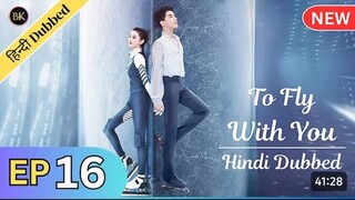 To Fly With You - Episode 16 _ New C-Drama - HINDI Dubbed