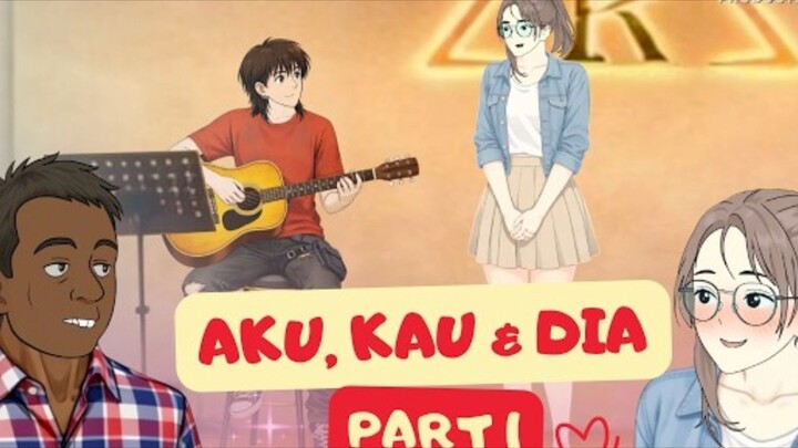 AKU, KAU DAN DIA PART 1