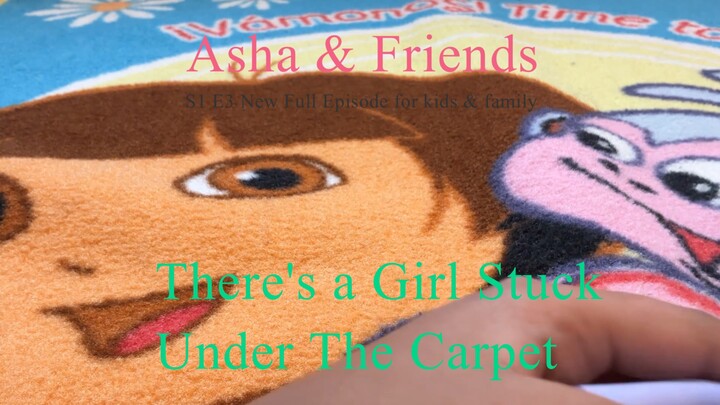 There’s a Girl Stuck Under The Carpet | S1 E3 | Full Episode | Asha & Friends