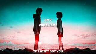 [AMV] Your Name - If i ain't got you