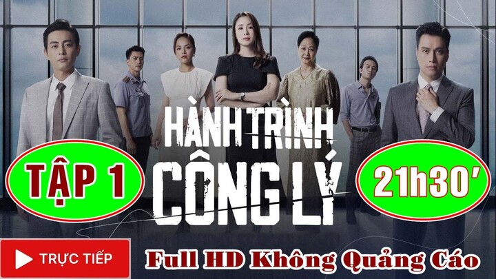 TRỰC TIẾP: HÀNH TRÌNH CÔNG LÝ - Tập 1 | Full HD Không Quảng Cáo