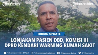 Lonjakan Pasien DBD, Ketua Komisi III DPRD Kendari Warning Rumah Sakit yang Terlantarkan Pasien