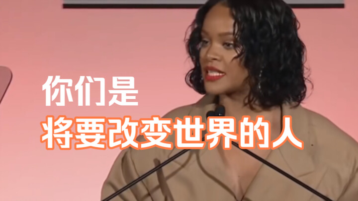 Rihanna, ingat, kalian adalah orang-orang yang akan mengubah dunia!