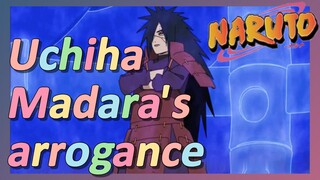 Uchiha Madara's arrogance