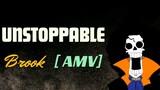 BROOK [AMV] | UNSTOPPABLE