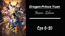 Dragon Prince Yuan (Yuan Zhun) S1 Eps 6-10 Sub indo