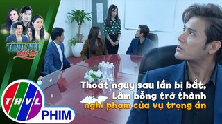 Thoát nguy sau lần bị bắt, Lâm bất ngờ trở thành nghi phạm của vụ trọng án | TÌNH YÊU BẤT TỬ