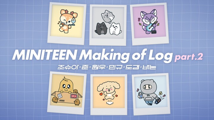 [MINITEEN] Making of Log part.2