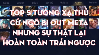 Top 5 Tướng Xạ Thủ Cứ Ngỡ Bị Out Meta Nhưng Sự Thật Hoàn Toàn Trái Ngược   Chiến Nát