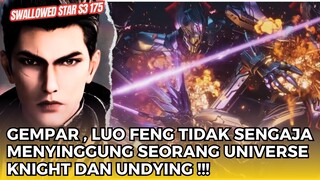 SWALLOWED STAR EPS 175 | SEORANG UNIVERSE KNIGHT DAN UNDYING TINGKAT KASIAR DIBUAT MARAH LUO FENG!!!