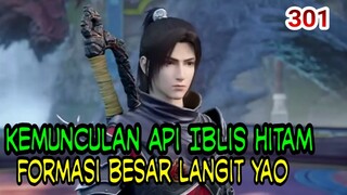 KEMUNCULAN API IBLIS HITAM PELAHAP KEKOSONGAN ! KEMUNCULAN YAO DI ! FORMASI BESAR YAO! BTTH 301!