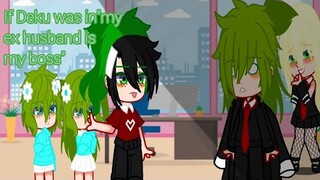 If Deku was in " my ex-husband is my boss" | part 1/2 | bakutododeku | GCMM | my hero academia |