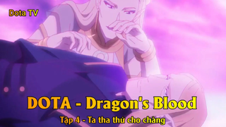 DOTA - Dragon's Blood Tập 4 - Ta tha thứ cho chàng