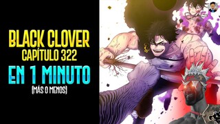 BLACK CLOVER CAPÍTULO 322 EN 1 MINUTO (más o menos)