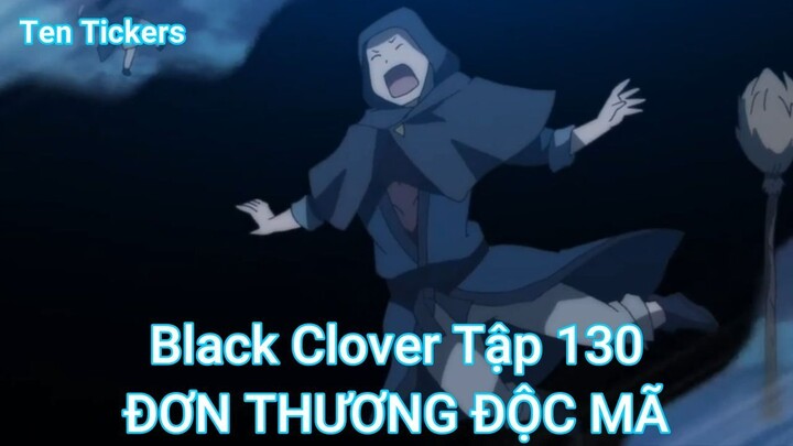 Black Clover Tập 130-ĐƠN THƯƠNG ĐỘC MÃ