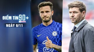 Điểm tin 90+ ngày 9/11 | Saul Niguez vỡ mộng tại Chelsea; Gerrard chạy đua vào ghế nóng Aston Villa