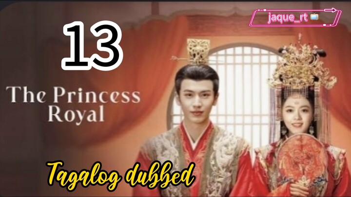 Title: The Princess Royal | Cdrama | Tagalog dubbed | Episode 13