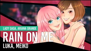 【Megurine Luka, MEIKO】Rain On Me【Vocaloid Cover】