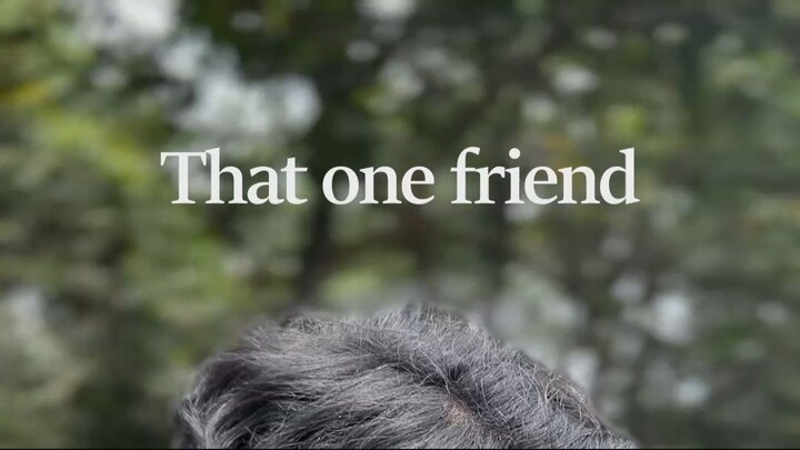 That one friend in every group