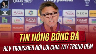 TIN NÓNG 27/03: HLV Troussier cay đắng chia tay ngay trong đêm! Những ứng viên thay thế