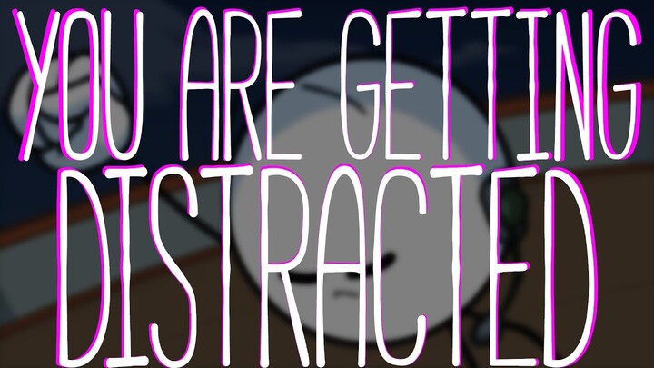 You are getting distracted